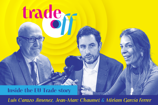 Inside the EU trade story, Luiz Carazo Jimenez, Jean-Marc Chaumet and Miriam Garcia Ferrer